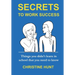 Secrets to Work Success: Things you didn't learn in school that you need to know