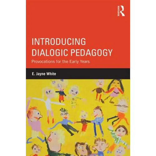 Introducing Dialogic Pedagogy: Provocations for the Early Years