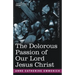 The Dolorous Passion of Our Lord Jesus Christ