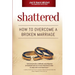 Shattered: How to Overcome a Broken Marriage
