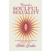 Towards a Soulful Sexuality: New Perspectives of Sex, Age and Menopause for Women 35 to 60 Plus