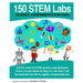 150 STEM Labs: Science Experiments for Kids
