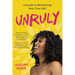 Unruly: A Guide to Reclaiming Your True Self