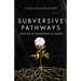 Subversive Pathways: Your Life as Transformative Design