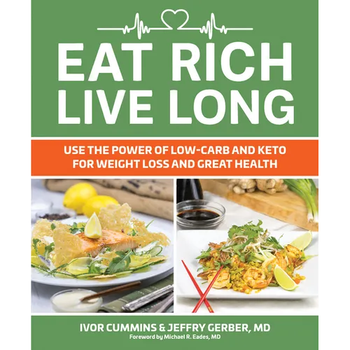 Eat Rich, Live Long: Use the Power of Low-Carb and Keto for Weight Loss and Great Health