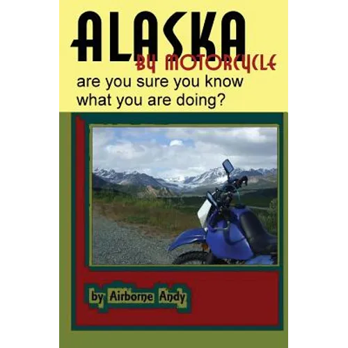 Alaska by Motorcycle - are you sure you know what you are doing?