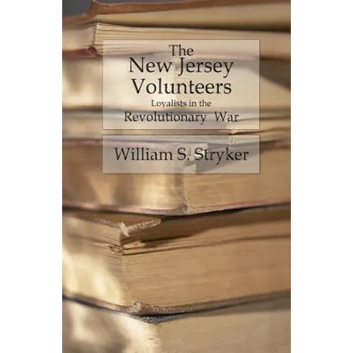 The New Jersey Volunteers: Loyalists In The Revolutionary War