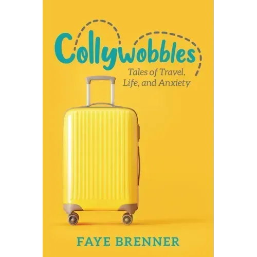 Collywobbles: Tales of Travel, Life, and Anxiety