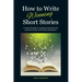 How to Write Winning Short Stories: A practical guide to writing stories that win contests and get selected for publication