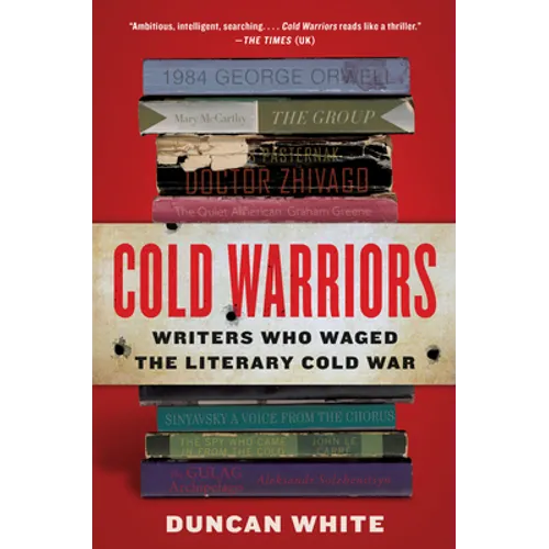 Cold Warriors: Writers Who Waged the Literary Cold War
