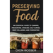 Preserving Food: An Essential Guide to Canning, Preserving, Smoking, Salt Curing, Root Cellaring, and Fermenting