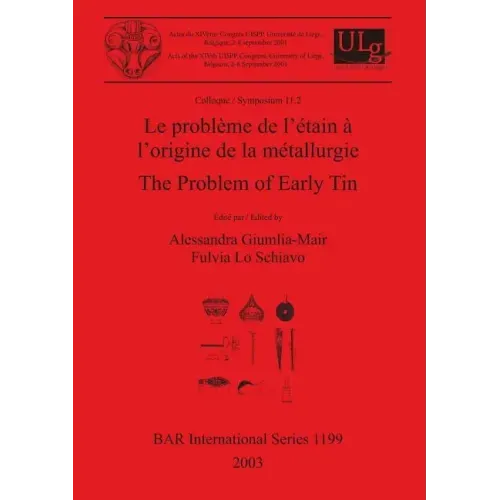 Le problème de l'étain à l'origine de la métallurgie / The Problem of Early Tin: Colloque / Symposium 11.2