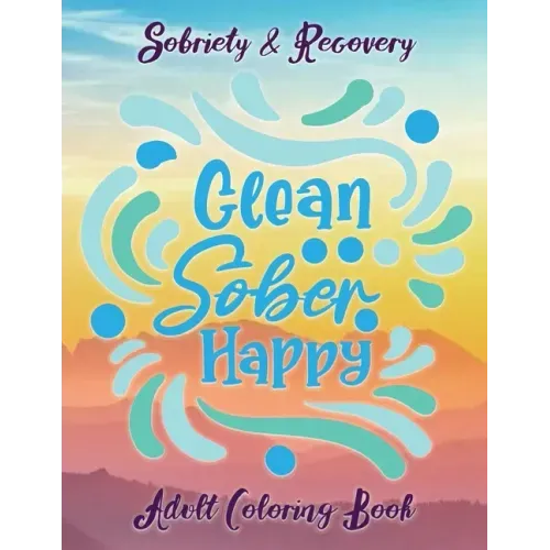 Sobriety & Recovery Adult Coloring Book: 30 Cool Designs for Addiction Recovery, Feeling Good and Moving On With Your Life