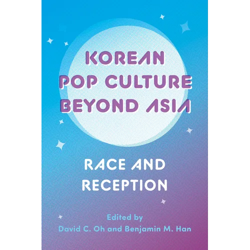 Korean Pop Culture Beyond Asia: Race and Reception