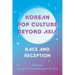 Korean Pop Culture Beyond Asia: Race and Reception
