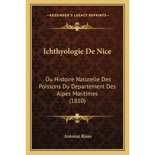 Ichthyologie De Nice: Ou Histoire Naturelle Des Poissons Du Departement Des Alpes Maritimes (1810)