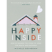 Happy Inside: How to Harness the Power of Home for Health and Happiness