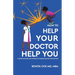 How to Help Your Doctor Help You: A Guide for Men and Women to Manage Health Proactively
