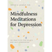 Mindfulness Meditations for Depression: 100 Practices for Solace and Self-Compassion