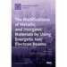 The Modifications of Metallic and Inorganic Materials by Using Energetic Ion/Electron Beams