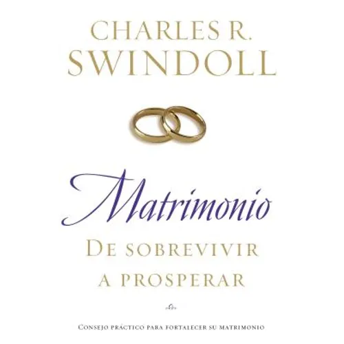 Matrimonio: de Sobrevivir A Prosperar = Marriage: From Surviving to Thriving = Marriage: From Surviving to Thriving