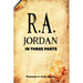 R. A. Jordan In Three Parts