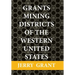 Grants Mining Districts of the Western United States: Volume 1