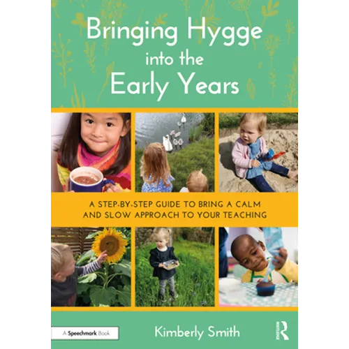 Bringing Hygge Into the Early Years: A Step-By-Step Guide to Bring a Calm and Slow Approach to Your Teaching