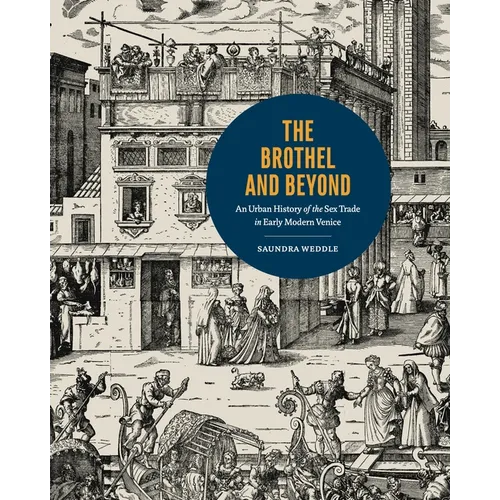 The Brothel and Beyond: An Urban History of the Sex Trade in Early Modern Venice