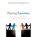 Playing Favorites: Overcoming Our Prejudices to Bridge the Cultural Divide
