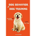 Dog Behavior and Dog Training: Decoding and Bonding with Your Dog