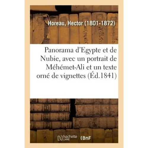 Panorama d'Egypte Et de Nubie, Avec Un Portrait de Méhémet-Ali Et Un Texte Orné de Vignettes