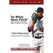 So What, Next Pitch!: How to Play Your Best When It Means the Most