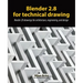 Blender 2.8 for technical drawing: Render 2D drawings for architecture, engineering, and design