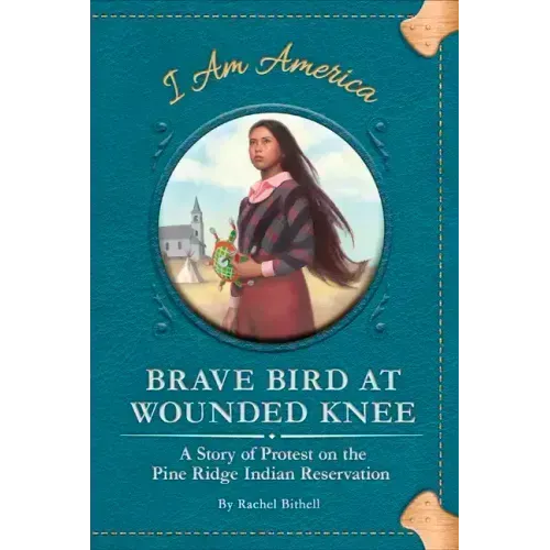 Brave Bird at Wounded Knee: A Story of Protest on the Pine Ridge Indian Reservation