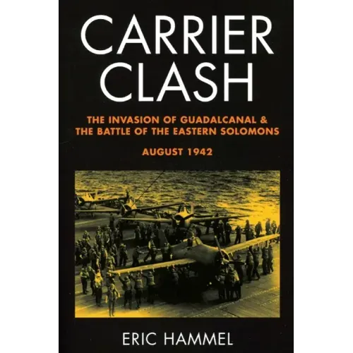 Carrier Clash: The Invasion of Guadalcanal and the Battle of the Eastern Solomons, August 1942