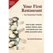 Your First Restaurant - An Essential Guide: How to plan, research, analyze, finance, open, and operate your own wildly-succesful eatery.