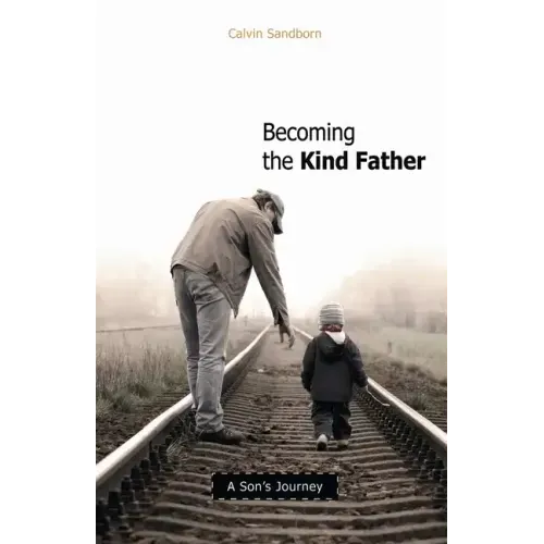 Becoming the Kind Father: A Son's Journey