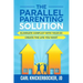The Parallel Parenting Solution: Eliminate Confict With Your Ex, Create The Life You Want