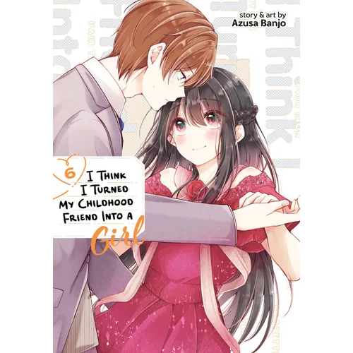 I Think I Turned My Childhood Friend Into a Girl Vol. 6