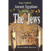 Ancient Egyptians Were the Jews: The greatest imposture in the history of mankind