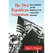 The 1964 Republican Convention: Barry Goldwater and the Beginning of the Conservative Movement