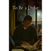 To Be a Duke