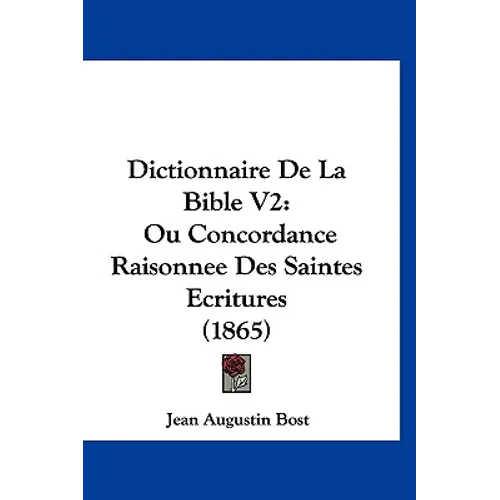 Dictionnaire De La Bible V2: Ou Concordance Raisonnee Des Saintes Ecritures (1865)