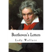 Beethoven's Letters: Complete Volume I and II (1790-1826)