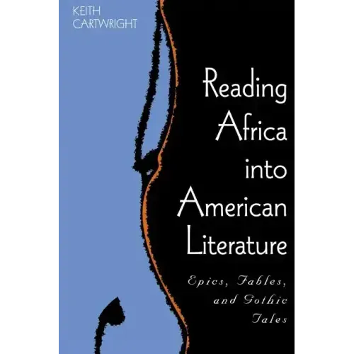 Reading Africa Into American Literature: Epics, Fables, and Gothic Tales