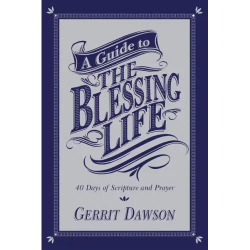 A Guide to the Blessing Life: 40 Days of Scripture and Prayer