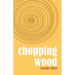 Chopping Wood: The Best Poetry of Stephen Philp, 2008 to 2021