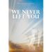 We Never Left You
