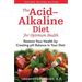 The Acid-Alkaline Diet for Optimum Health: Restore Your Health by Creating pH Balance in Your Diet